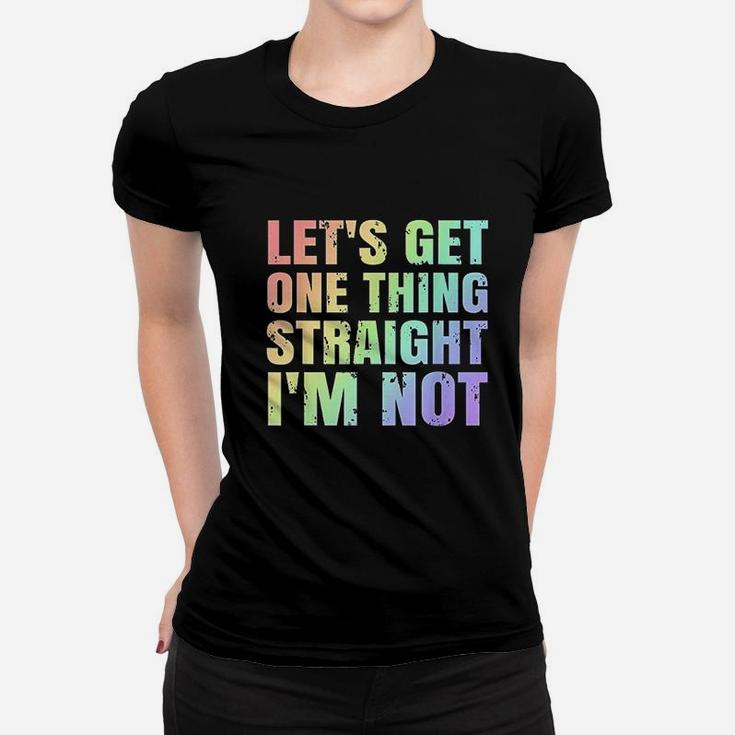 Lgbtq Gay Lesbian Pride Lets Get One Thing Straight Im Not Ladies Tee