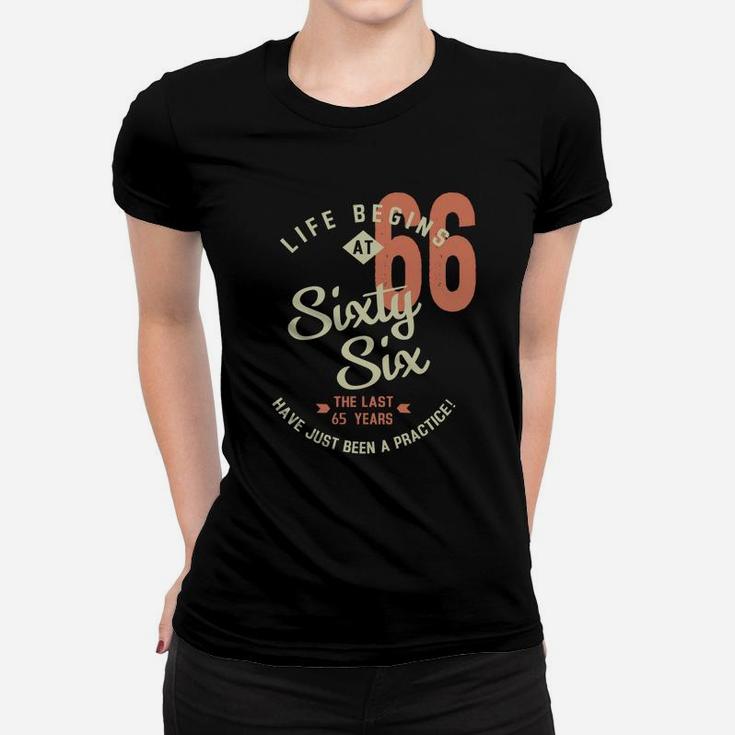 Life Begins At 66 Birthday 2022 Have Just Been Practice  Women T-shirt