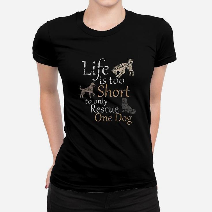 Life Is Too Short To Only Rescue One Dog Foster Mom Gift Ladies Tee