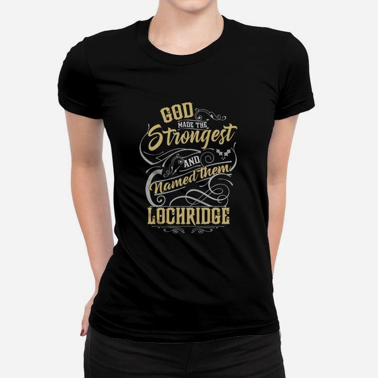 Lochridge  God Made The Strongest And Named Them Women T-shirt