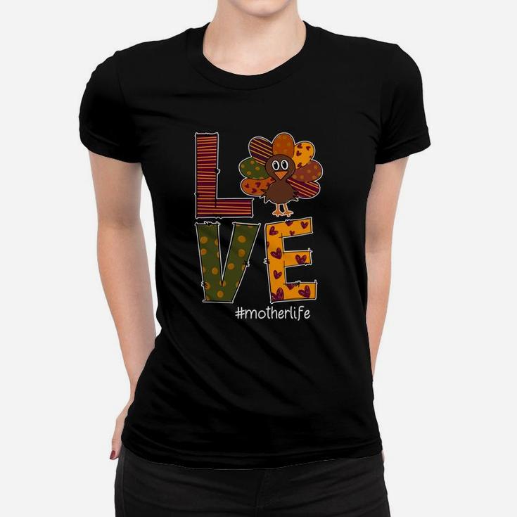Love Mother Life Thanksgiving Funny Ladies Tee