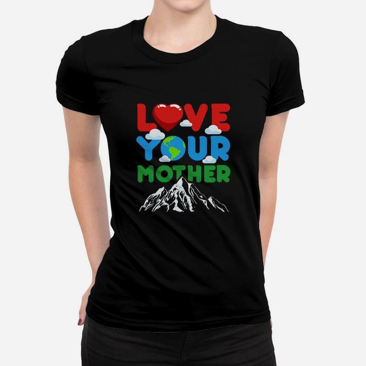 Love Your Mother Earth Gift birthday Ladies Tee