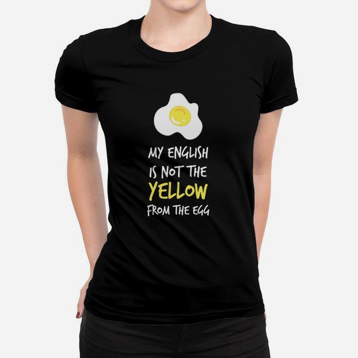 Lustiges Spruch-Frauen Tshirt My English is Not the Yellow from the Egg, Witziges Englischlehrer Hemd