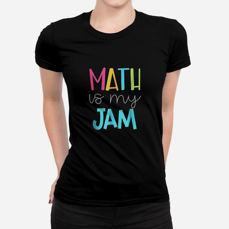 Math Teacher Math Is My Jam Ladies Tee