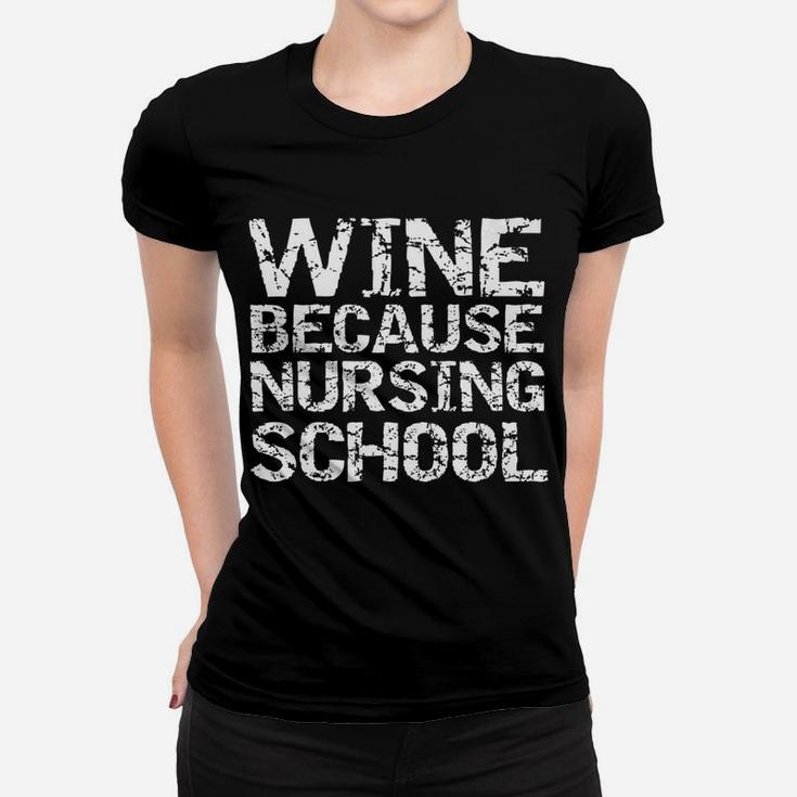 Mens Funny Nurse Gift For Students Wine Because Nursing School Ladies Tee