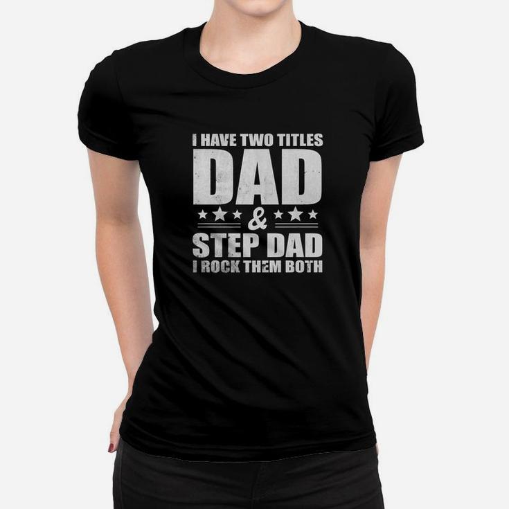Mens I Have Two Titles Dad And Step Dad I Rock Them Both Tshir Ladies Tee