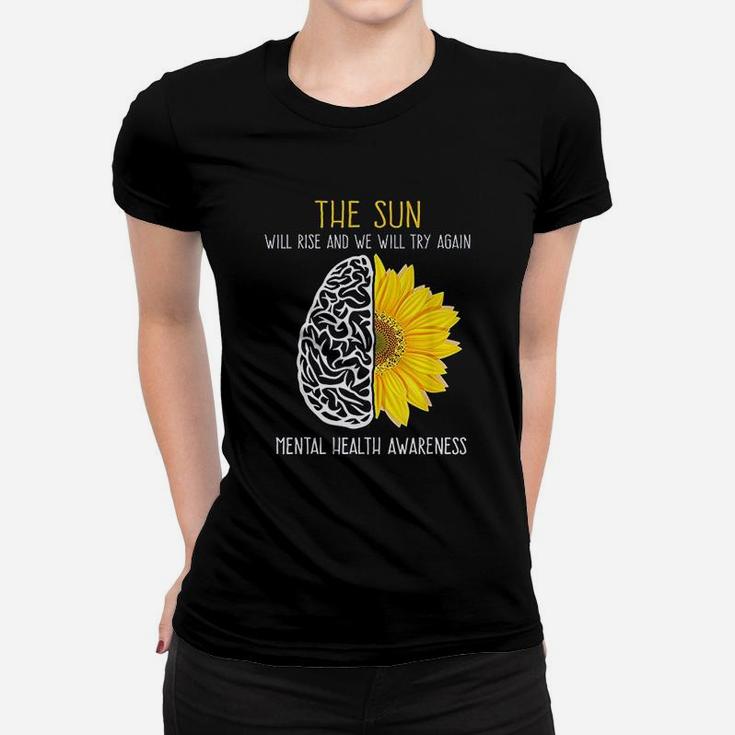 Mental Health Aware The Sun Will Rise And We Will Try Again Women T-shirt