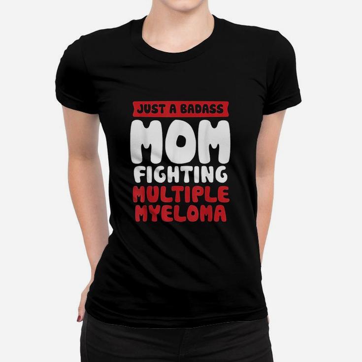 Mom Fighting Multiple Myeloma Quote Funny Gift Ladies Tee