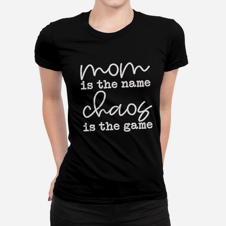 Mom Is The Name Chaos Is The Game Ladies Tee