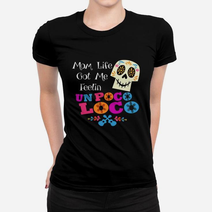 Mom Life Got Me Feelin' Un Poco Loco Skull T-shirts Ladies Tee