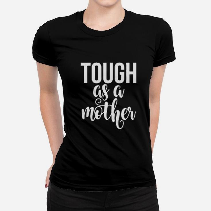 Mom Tough As A Mother Cute Mommy Strong Mom Ladies Tee