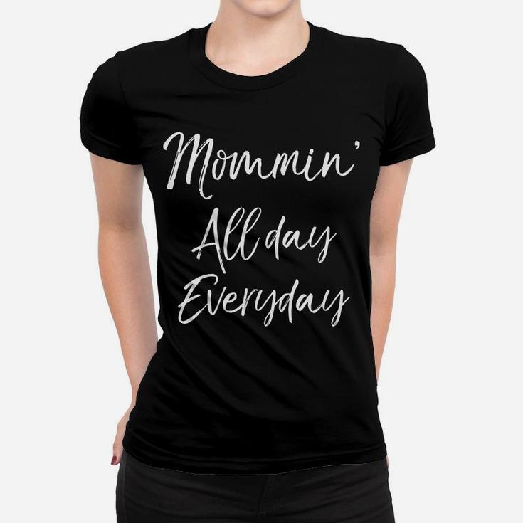 Mommin All Day Everyday Funny Cute Mom Mommy Ladies Tee