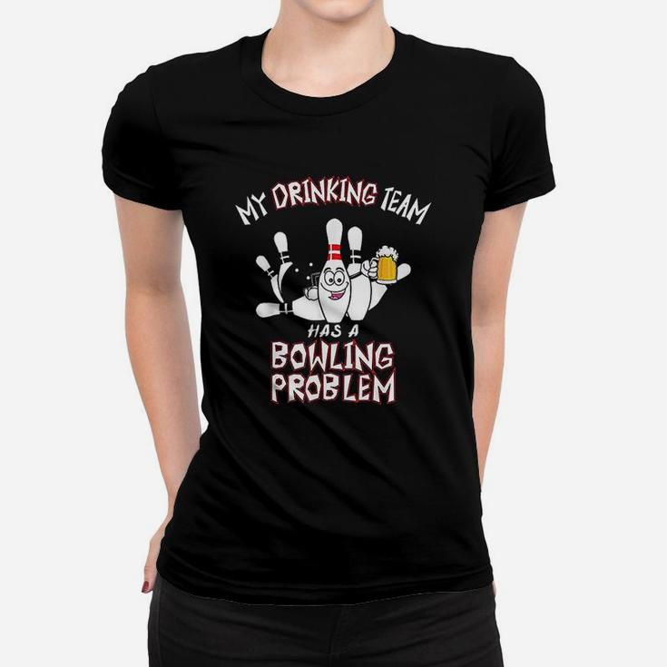 My Drinking Team Has A Bowling Problem Funny Ladies Tee