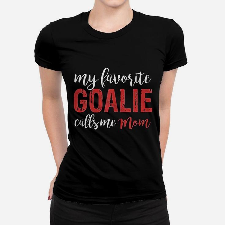My Favorite Goalie Calls Me Mom Soccer Hockey Gift Ladies Tee