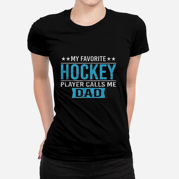 My Favorite Hockey Player Calls Me Dad Hockey Dad Women T-shirt