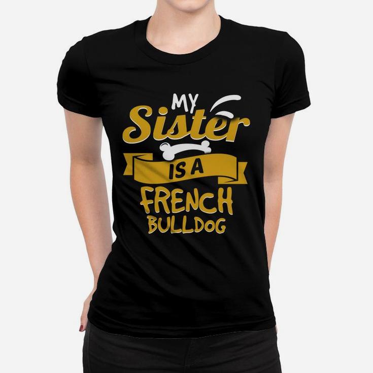 My Sister Is A French Bulldog Funny Dog Owner Ladies Tee