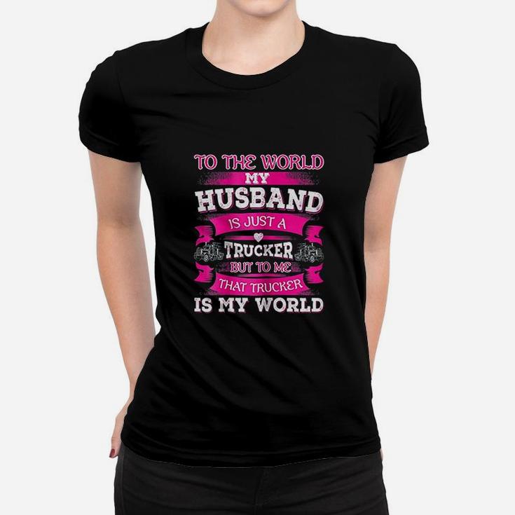 My Truck Driver Is My World Trucker Wife Gift Women T-shirt