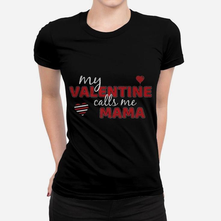 My Valentine Calls Me Mama Funny Valentines Day Gift Ladies Tee
