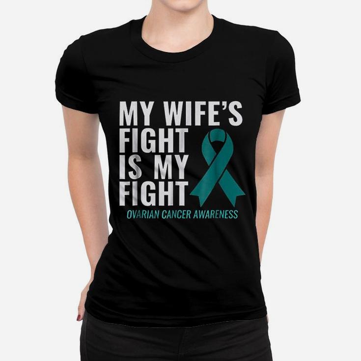 My Wife Is Fight Is My Fight Ovarian Canker Awareness Women T-shirt