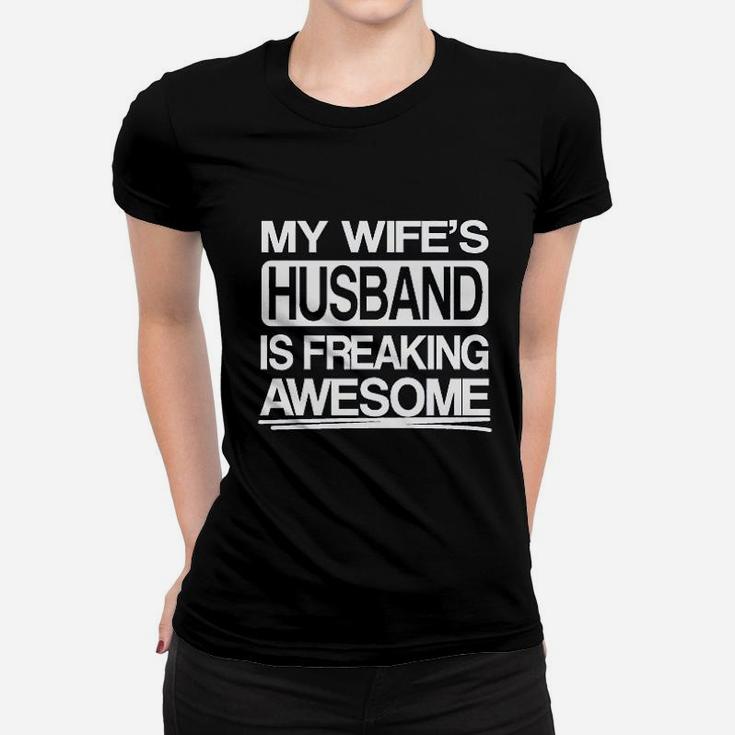 My Wifes Husband Is Freaking Awesome Funny Women T-shirt