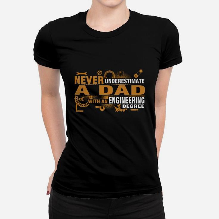 Never Underestimate A Dad With An Engineering Degree T Shirt Women T-shirt