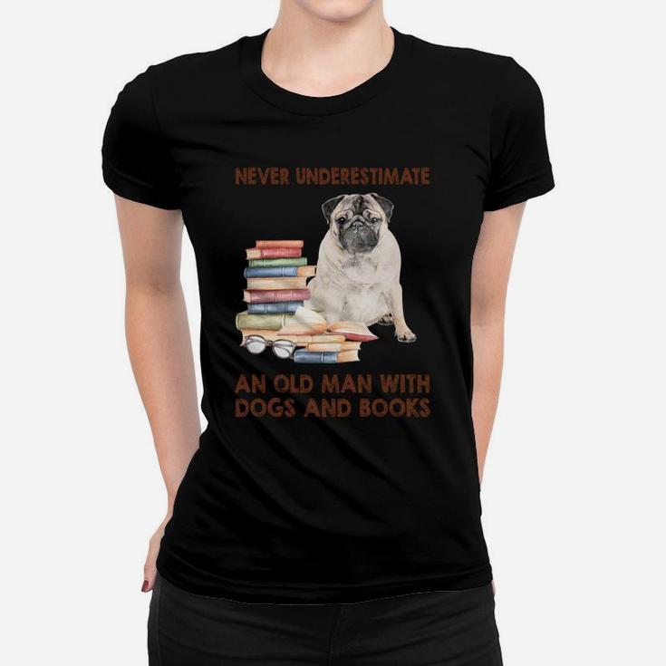 Never Underestimate An Old Man With Pug Dogs And Book Cool Gift Ladies Tee