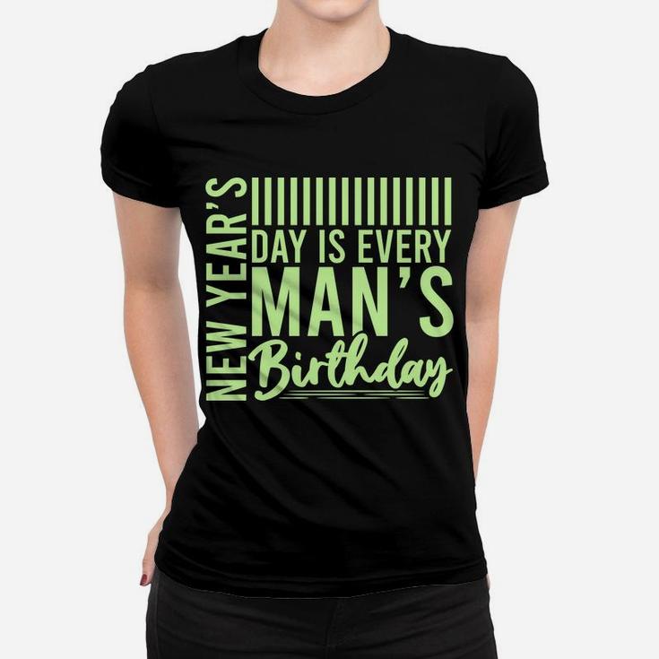 New Years Day Is Every Mans Birthday Funny Gift Women T-shirt
