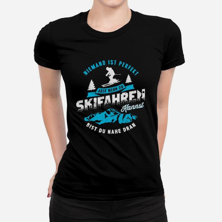 Niemand Ist Perfekt Aber Wenn Skifahren Frauen T-Shirt