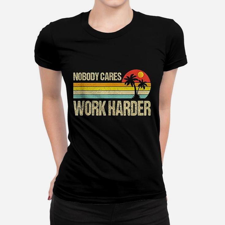 Nobody Cares Work Harder Motivational Fitness Workout Gym Ladies Tee