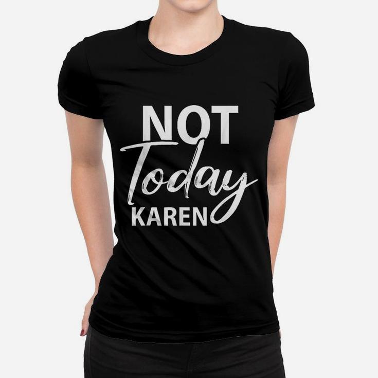 Not Today Karen Gift Funny Karen Meme Saying Ladies Tee
