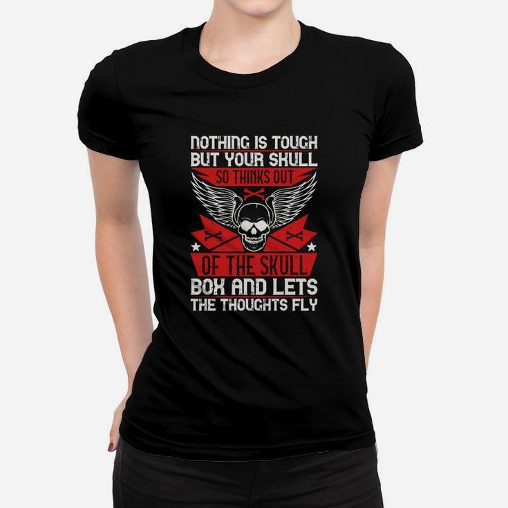 Nothing Is Tough But Your Skull So Thinks Out Of The Skull Box And Lets The Thoughts Fly Ladies Tee