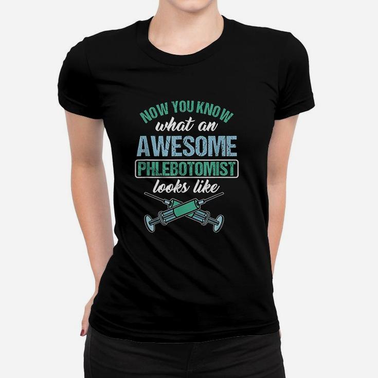 Now You Know What An Awesome Phlebotomist Looks Like Ladies Tee