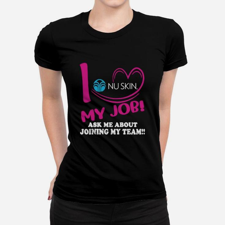 Nu Skin I Love My Job Ask Me About Joining My Team Women T-shirt