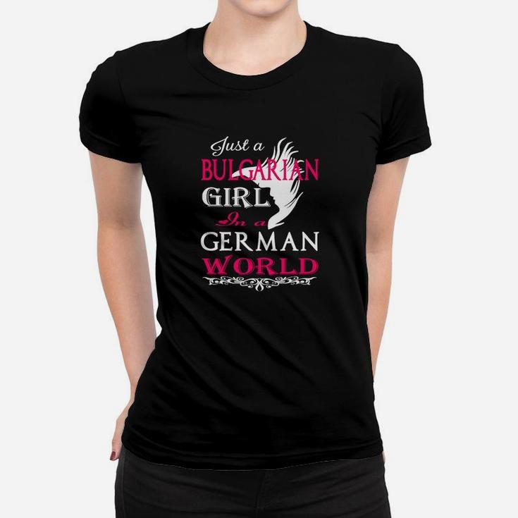Nur Ein Bulgarisches Mädchen In Einer Deutschen Welt- Frauen T-Shirt