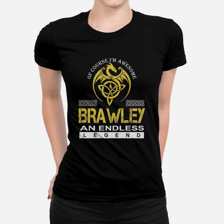 Of Course I'm Awesome Brawley An Endless Legend Name Shirts Ladies Tee