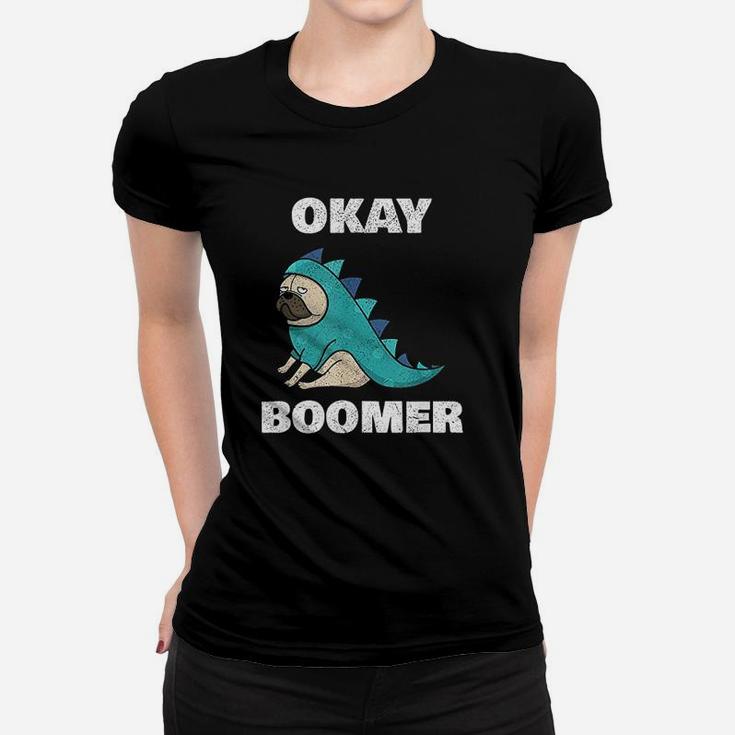 Ok Boomer Funny Ok Boomer Dinosaur Pug Okay Boomer Ladies Tee