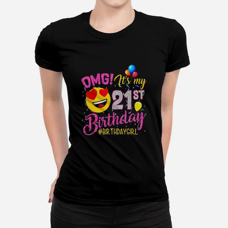 Omg It Is My 21st Birthday Girl 21 Years Old Birthday  Women T-shirt