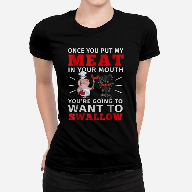 Once You Put My Meat In Your Mouth T-shirt Meat Bbq Parties Women T-shirt