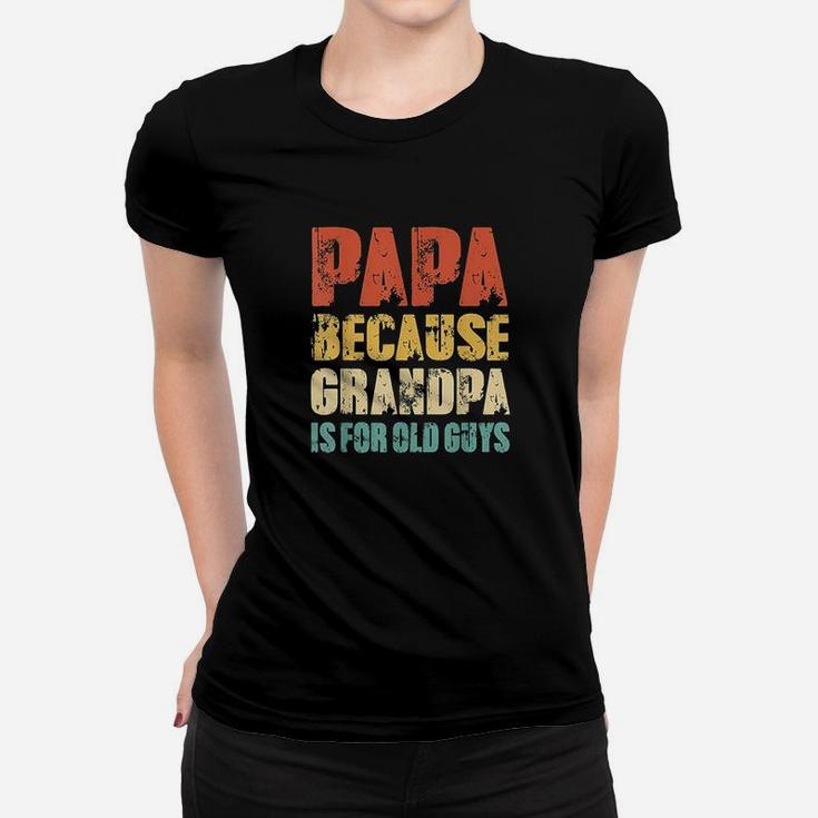Papa Because Grandpa Is For Old Guys Vintage Retro Dad Gifts Ladies Tee