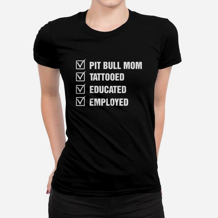 Pit Bull Mom Tattooed Educated Employed Women Gifts Ladies Tee