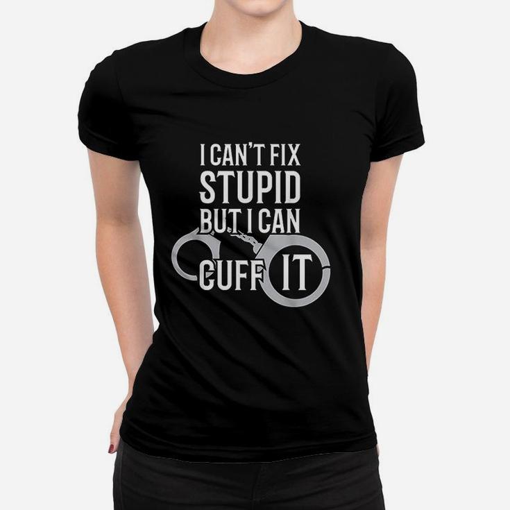 Police Officer I Cant Fix Stupid But I Can Cuff It Ladies Tee