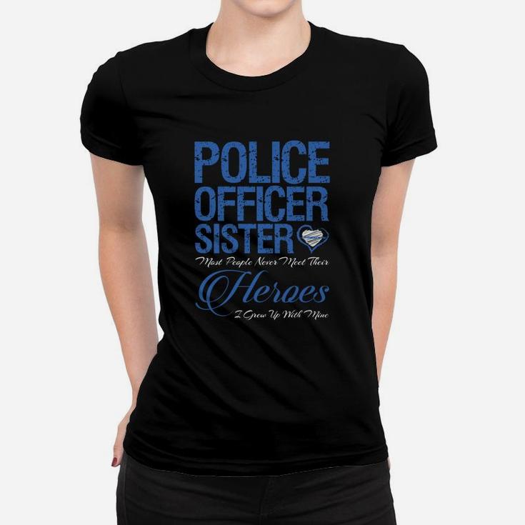 Police Officer Sister Most Of People Never Meet Their Hero Ladies Tee