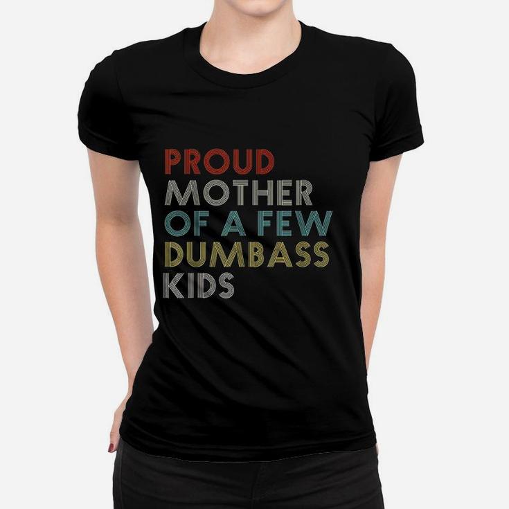 Proud Mother Of A Few Dumbass Kids Mom Funny Gift Vintage Ladies Tee