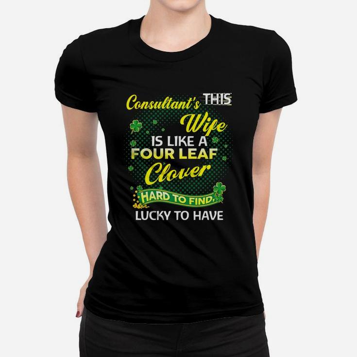 Proud Wife Of This Consultant Is Hard To Find Lucky To Have St Patricks Shamrock Funny Husband Gift Ladies Tee