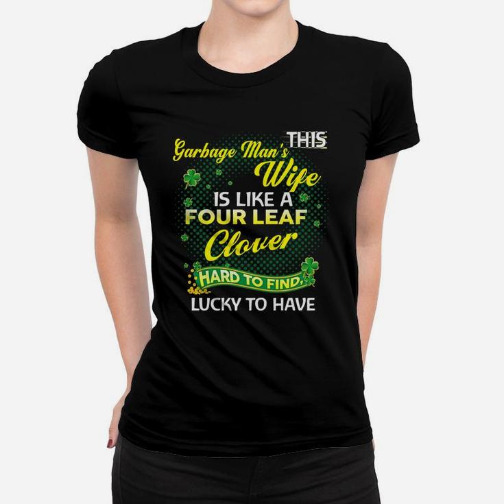 Proud Wife Of This Garbage Man Is Hard To Find Lucky To Have St Patricks Shamrock Funny Husband Gift Ladies Tee
