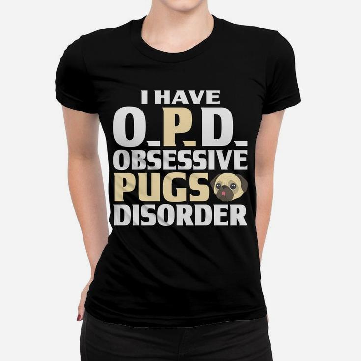 Pug I Have Opd Obsessive Pugs Disorder Funny Gifts Ladies Tee