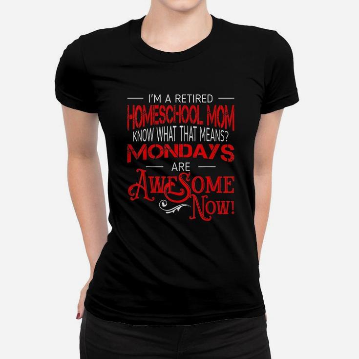 Retired Homeschool Mom Mondays Are Awesome Retirement Ladies Tee