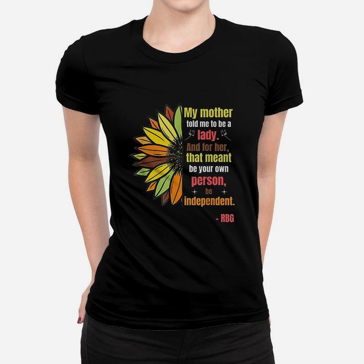 Ruth Bader Ginsburg Quote My Mother Told Me To Be A Lady Ladies Tee