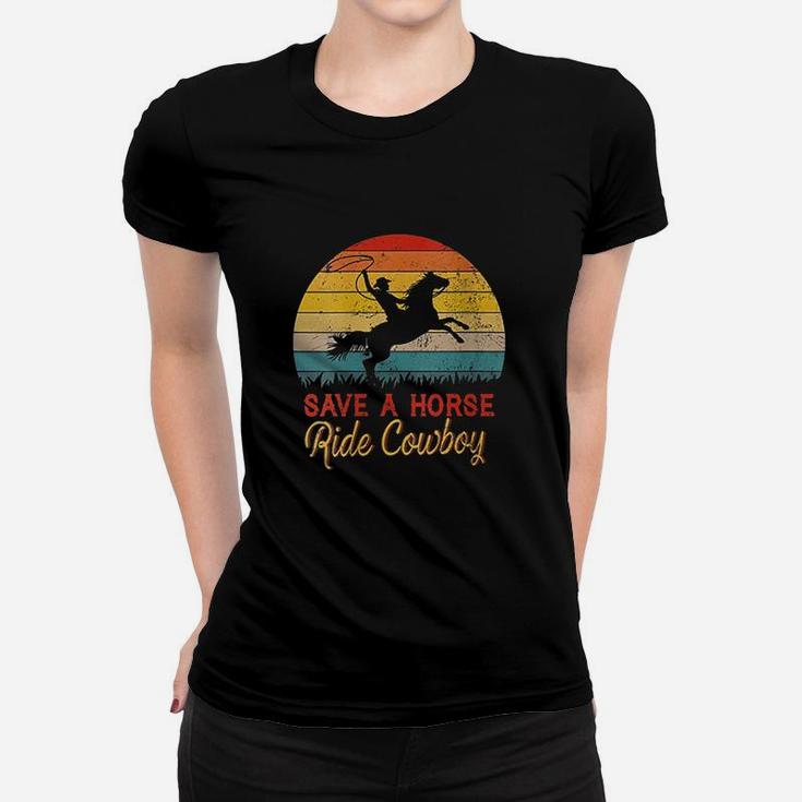 Save A Horse Ride Cowboy Vintage Cowboy Gift Ladies Tee