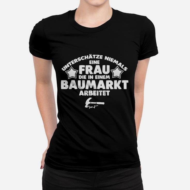 Schwarzes Damen Frauen Tshirt Baumarkt Spruch, Nie unterschätzen Frau